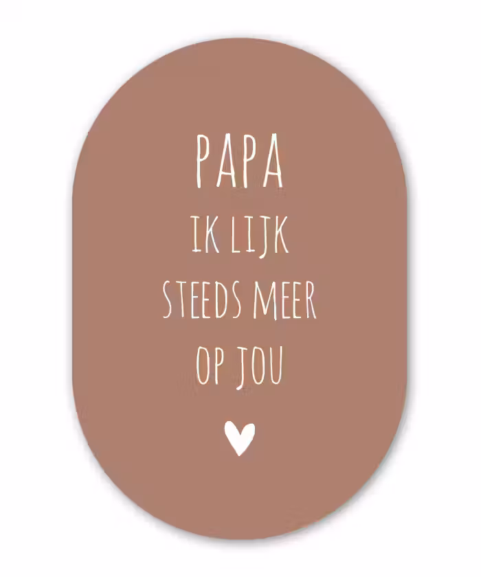 Papa ik lijk steeds meer op jou - Spreuken - Quotes - Stef Bos Wandcirkel Ovaal Forex klein -3d