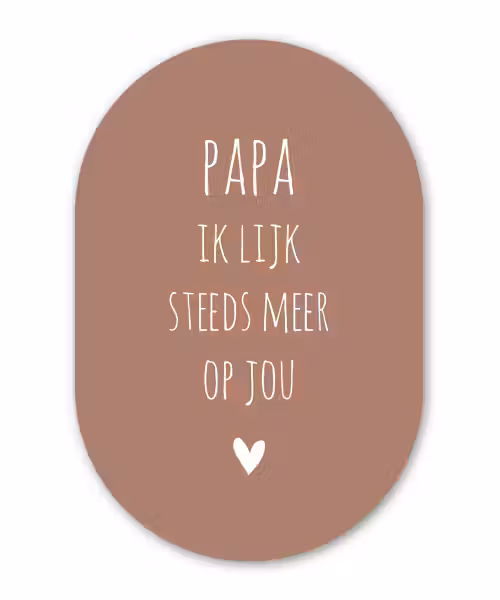 Papa ik lijk steeds meer op jou - Spreuken - Quotes - Stef Bos Wandcirkel Ovaal Forex klein -3d