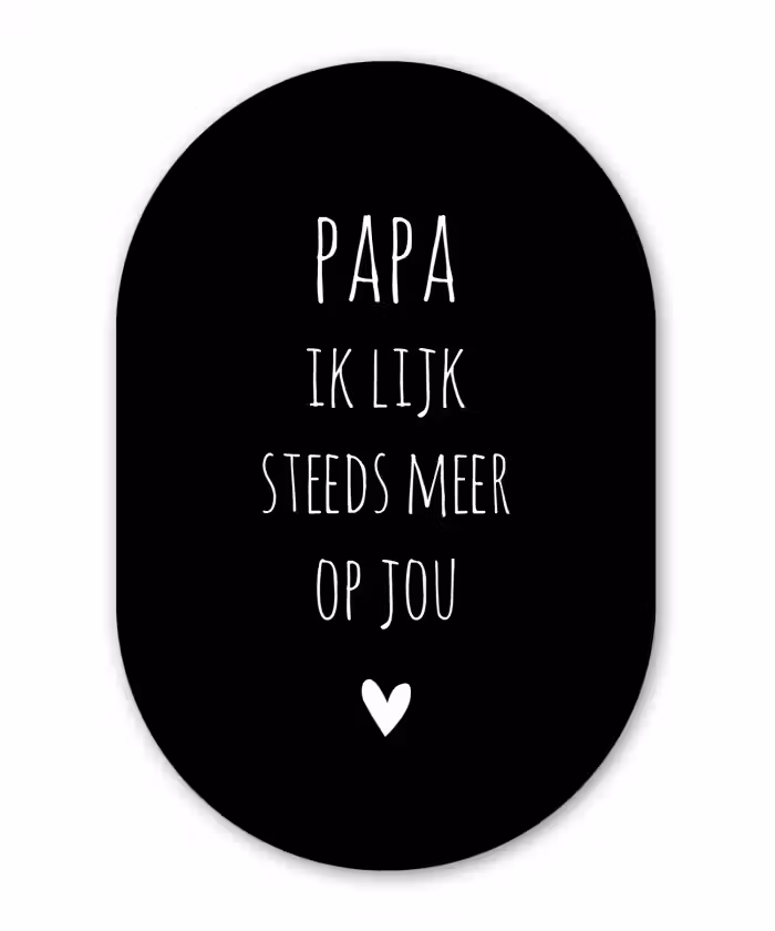 Papa ik lijk steeds meer op jou - Quotes - Stef Bos - Papa - Spreuken Wandcirkel Ovaal Forex klein -3d