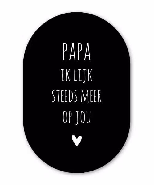 Papa ik lijk steeds meer op jou - Quotes - Stef Bos - Papa - Spreuken Wandcirkel Ovaal Forex klein -3d
