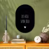 Spreuken - Ik hou van jou - Quotes Wandcirkel Ovaal Forex klein -sfeer2