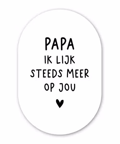 Spreuken - Papa - Papa ik lijk steeds meer op jou - Quotes - Stef Bos Wandcirkel Ovaal Forex klein -3d