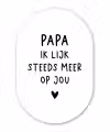 Spreuken - Papa - Papa ik lijk steeds meer op jou - Quotes - Stef Bos Wandcirkel Ovaal Forex klein -3d