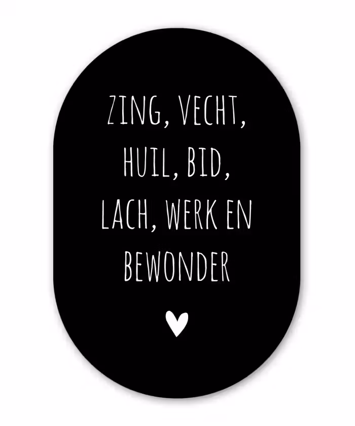 Spreuken - Zing vecht huil bid lach werk en bewonder - Quotes - Ramses Shaffy Wandcirkel Ovaal Forex klein -3d