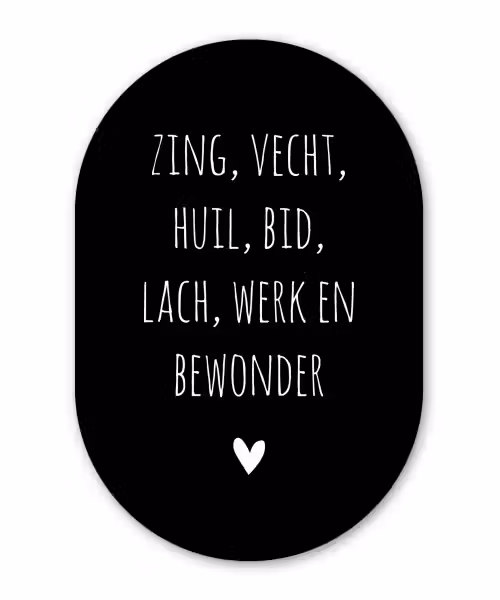 Spreuken - Zing vecht huil bid lach werk en bewonder - Quotes - Ramses Shaffy Wandcirkel Ovaal Forex klein -3d
