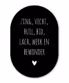 Spreuken - Zing vecht huil bid lach werk en bewonder - Quotes - Ramses Shaffy Wandcirkel Ovaal Forex klein -3d