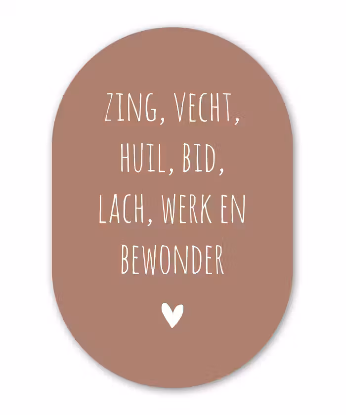 Spreuken - Zing vecht huil bid lach werk en bewonder - Quotes - Ramses Shaffy Wandcirkel Ovaal Forex klein -3d