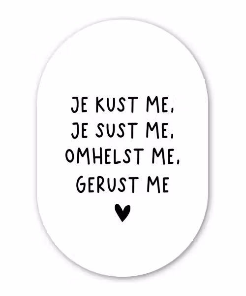 Spreuken - Quotes - Je kust je je sust me - Maaike Ouboter Wandcirkel Ovaal Forex klein -3d