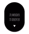 Quotes - Zo moeder zo dochter - Spreuken - Mama - Dochter Wandcirkel Ovaal Forex klein -3d