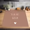 Pluk het geluk - Spreuken - Quotes Inductie beschermer vinyl 3mm middel -sfeer5