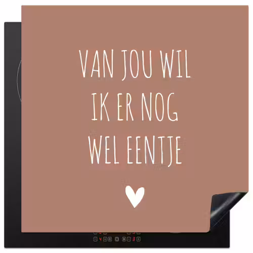 Spreuken - Van jou wil ik er nog wel eentje - Quotes Inductie beschermer vinyl 3mm middel -3d