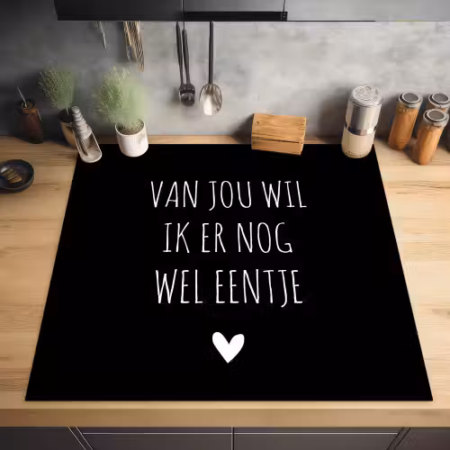 Spreuken - Quotes - Van jou wil ik er nog wel eentje Inductie beschermer vinyl 3mm middel -sfeer5