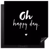 Tekst - Oh happy day - Zomer - Quotes Inductie beschermer vinyl 3mm middel -3d
