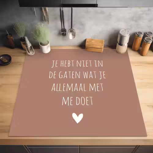 Wat je allemaal met me doet - Quotes - Spreuken Inductie beschermer vinyl 3mm middel -sfeer5