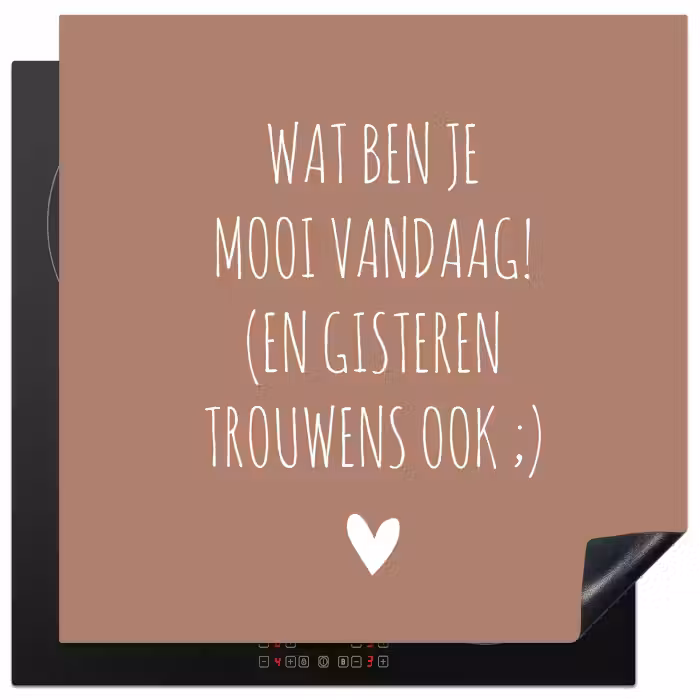 Wat ben je mooi vandaag - Spreuken - Quotes Inductie beschermer vinyl 3mm middel -3d