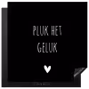 Quote - Spreuken - Pluk het geluk Inductie beschermer vinyl 3mm middel -3d