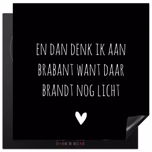 Quotes - En dan denk ik aan Brabant - Spreuken - Guus Meeuwis Inductie beschermer vinyl 3mm middel -3d