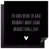 Quotes - En dan denk ik aan Brabant - Spreuken - Guus Meeuwis Inductie beschermer vinyl 3mm middel -3d
