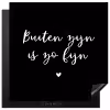 Quotes - Tuin - Buiten zijn is zo fijn - Tekst Inductie beschermer vinyl 3mm middel -3d
