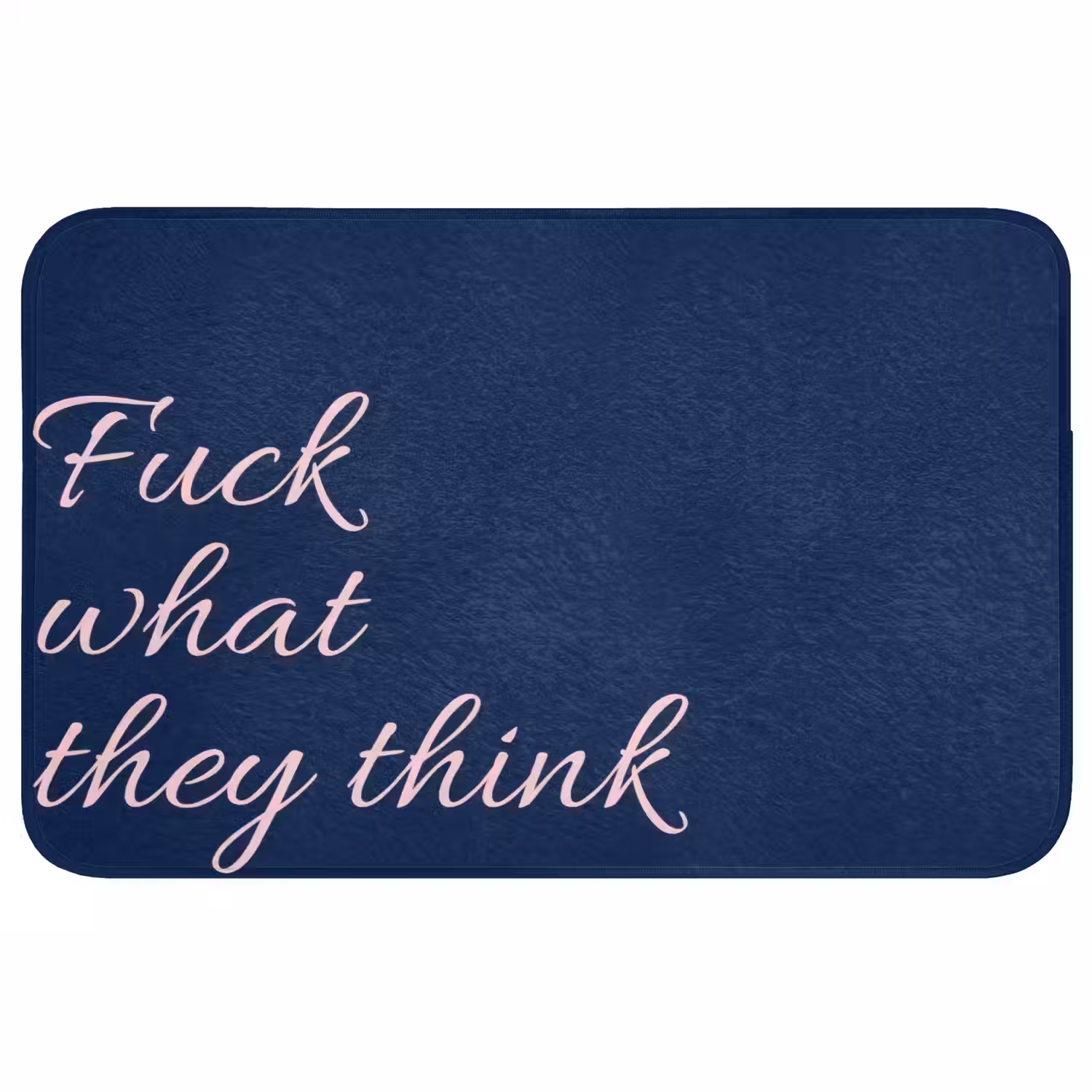 Fuck what they think - Blauw - Cursief Badmat middel -3d