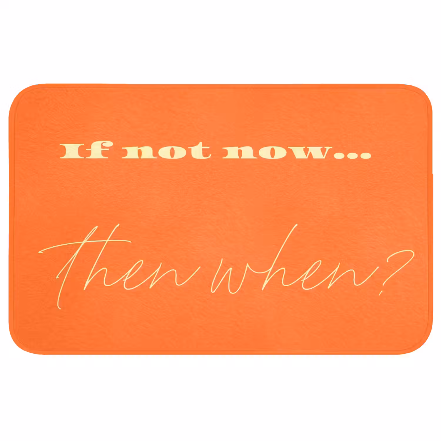 If not now then when - Oranje - Geel - Levendig Badmat middel -3d