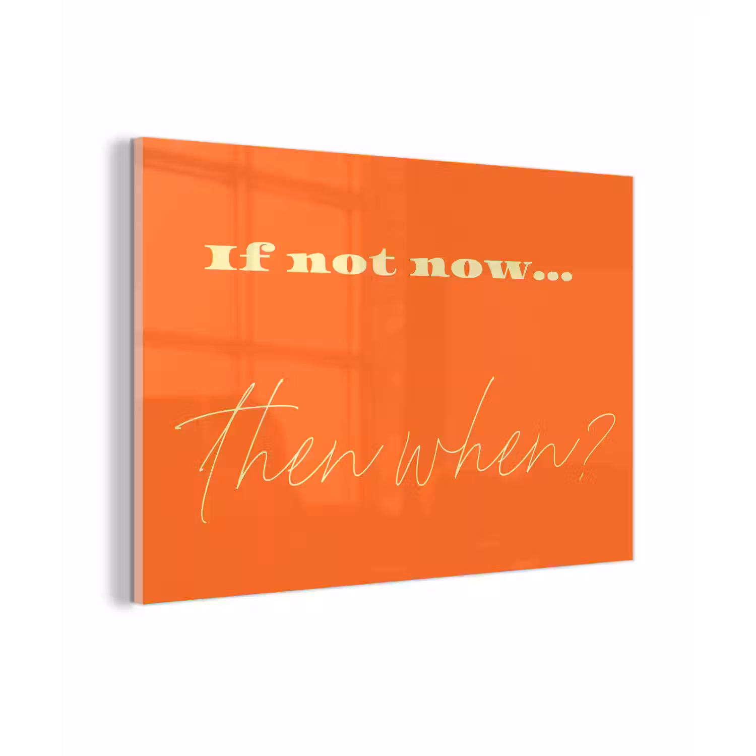 If not now then when - Oranje - Geel - Levendig plexiglas 5mm klein -zzzproduct_nieuw