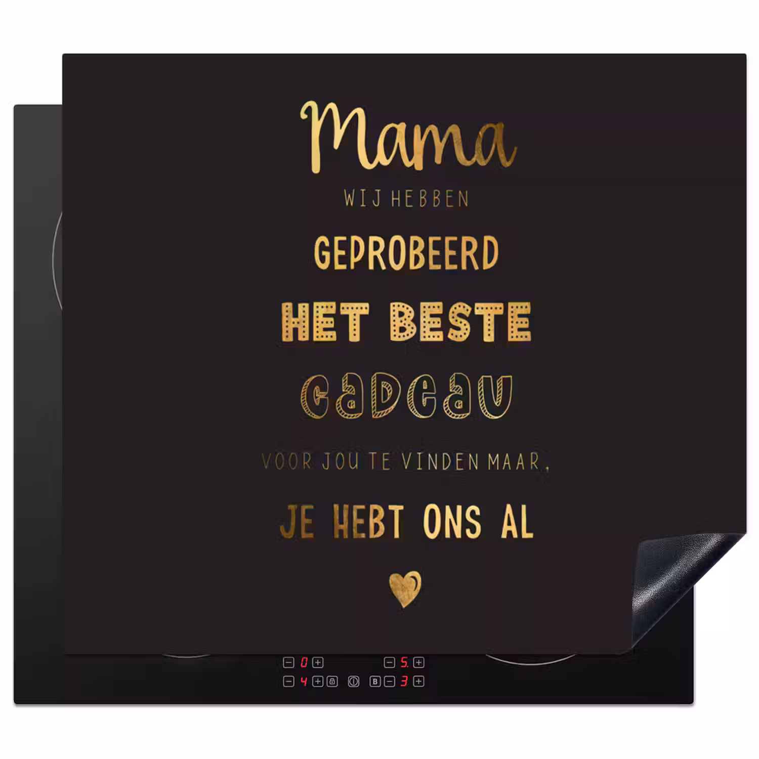 Spreuken - Quotes Mama Je Hebt Ons Al - Moeder - Moederdag cadeau voor mama - Goud Inductie beschermer vinyl 3mm middel -3d