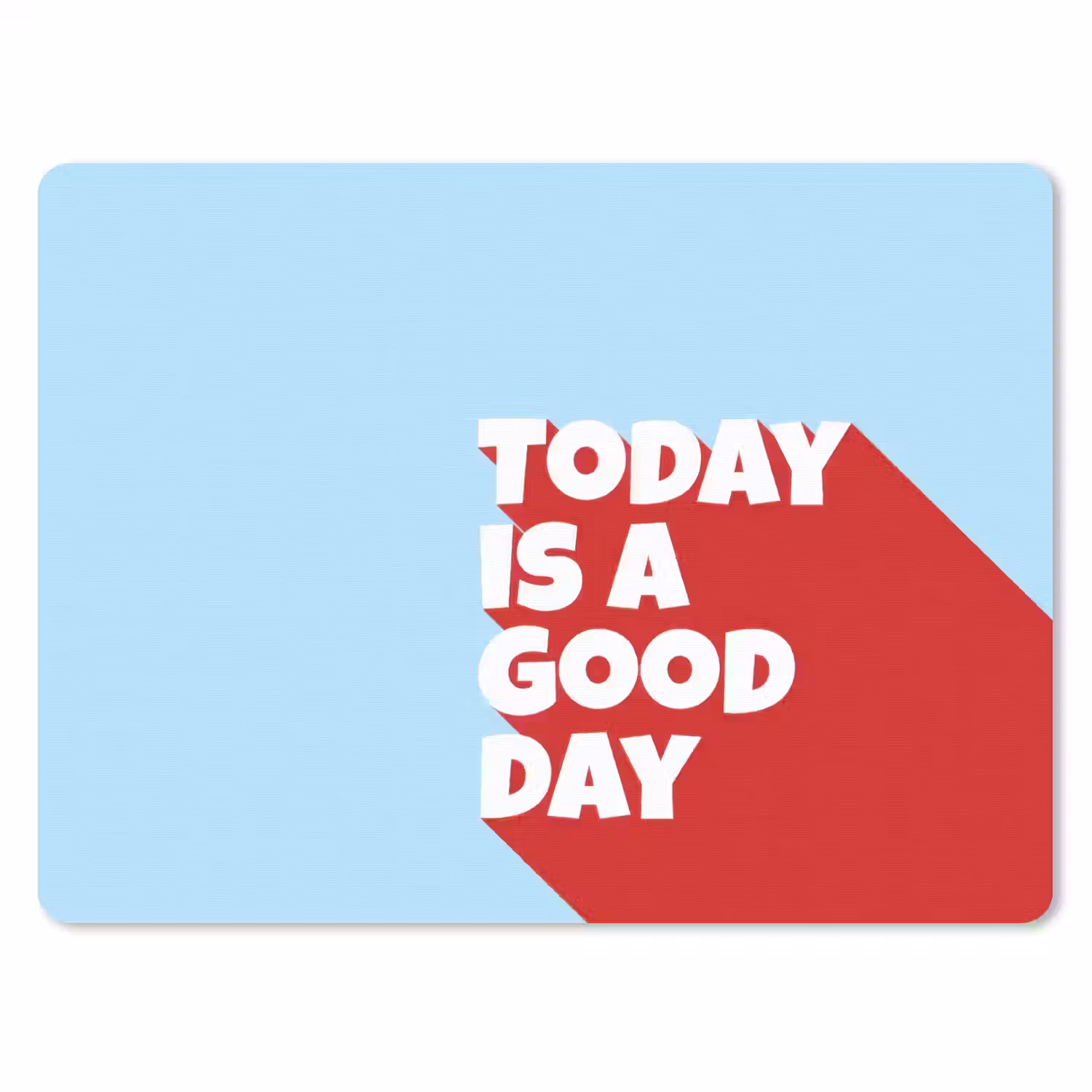 Today is a good day - Rood - lichtblauw muismat rubber klein -3d