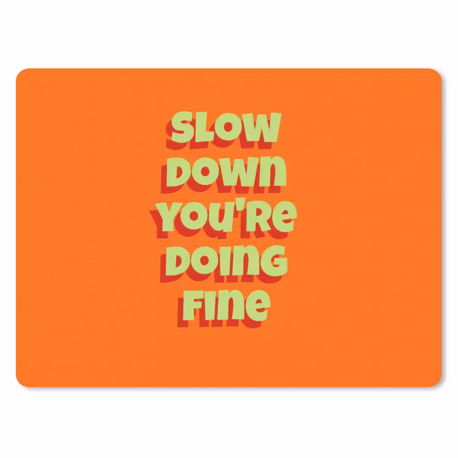 Slow down you're doing fine - Oranje - Simple muismat rubber klein -3d