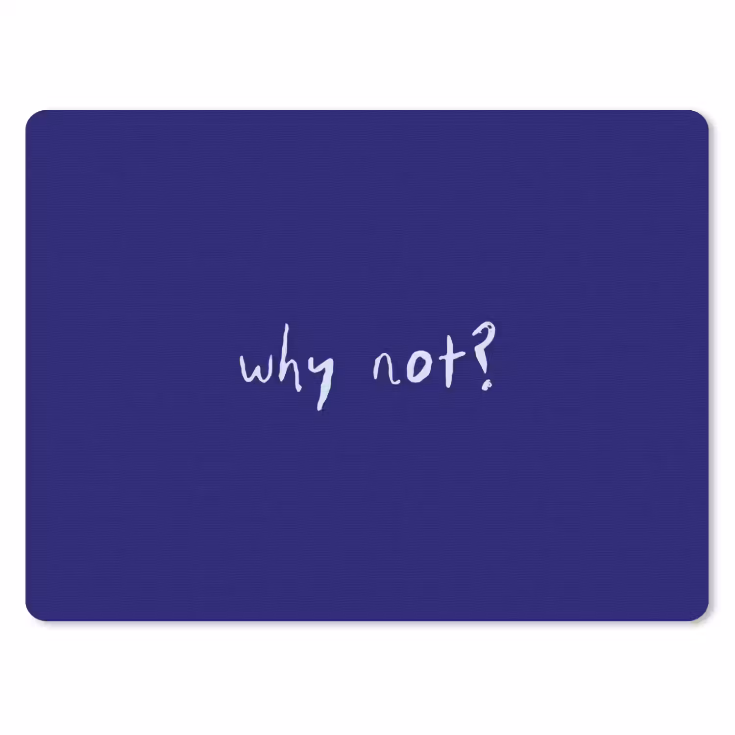 Why not - Blauw - Handgeschreven muismat rubber klein -3d