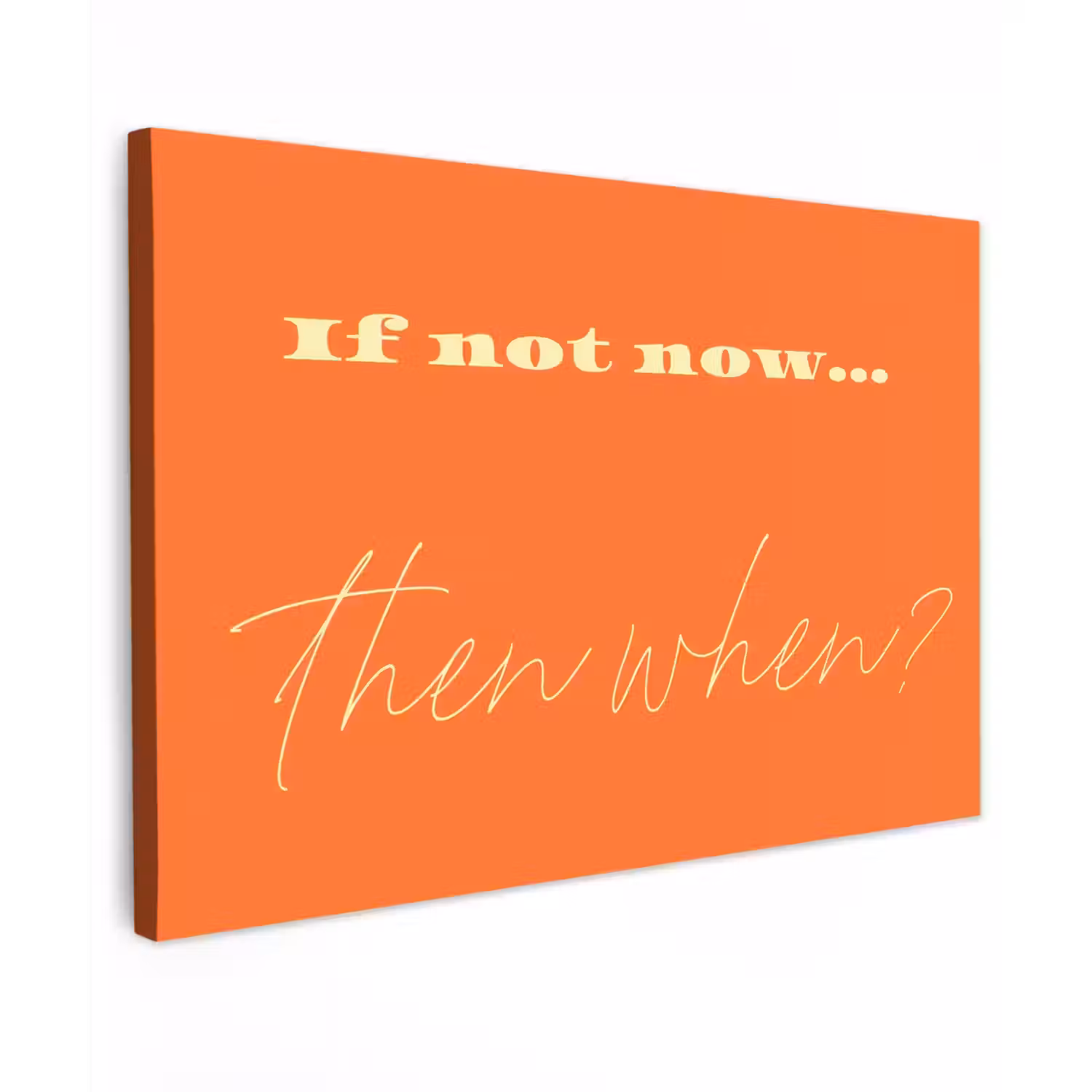 If not now then when - Oranje - Geel - Levendig Tuinposter op houten frame 2 cm dik klein -3d