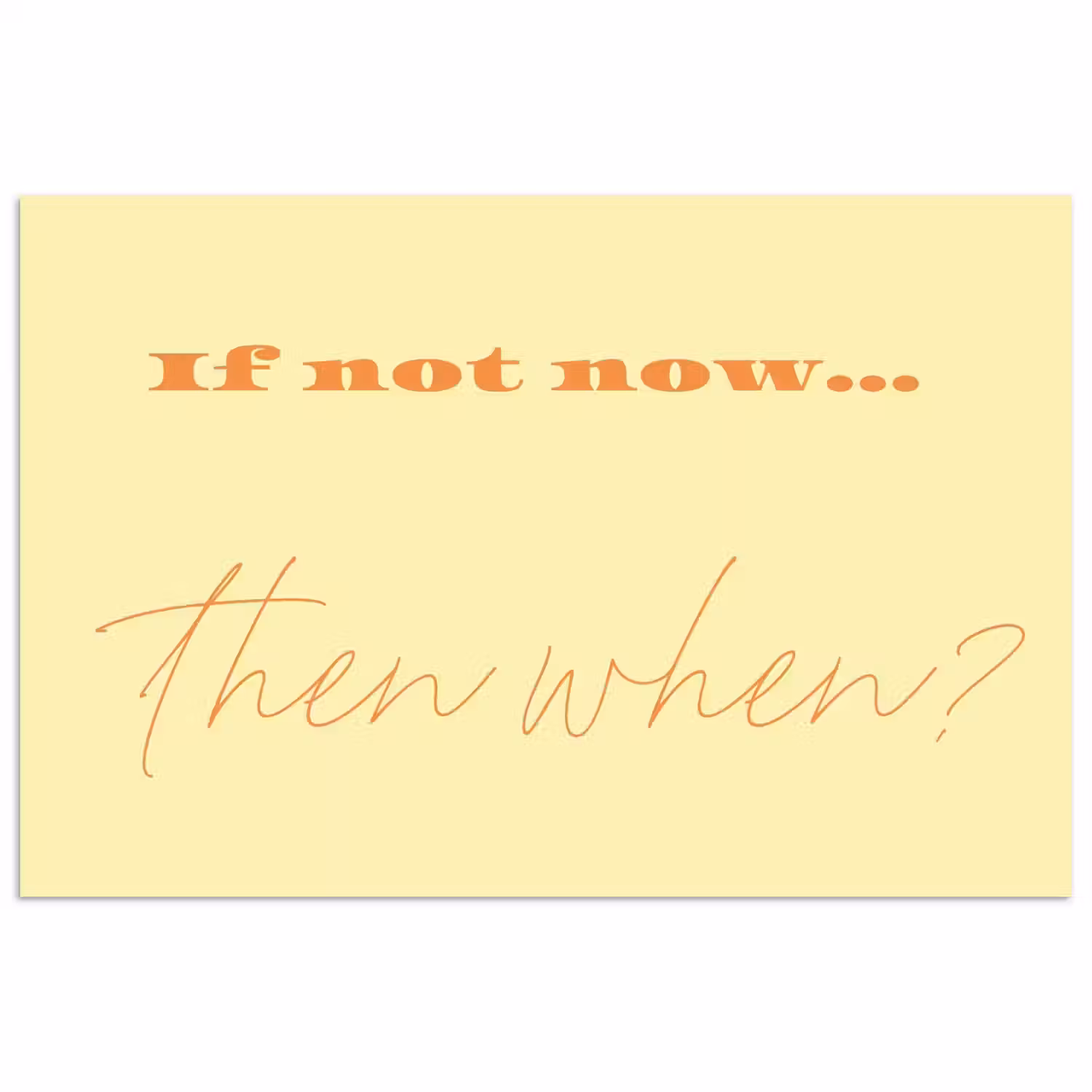 Geel - Oranje - if not now then when poster papier klein -3d