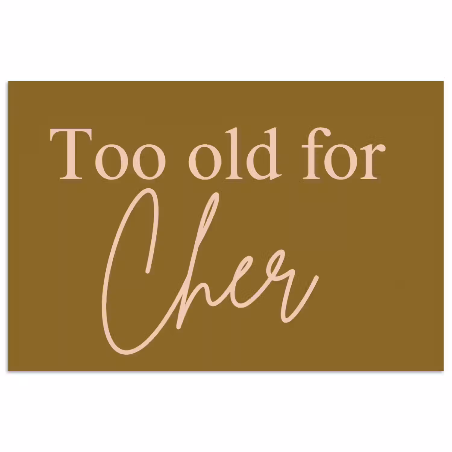 Groen - Too old for cher - Roze poster papier klein -3d