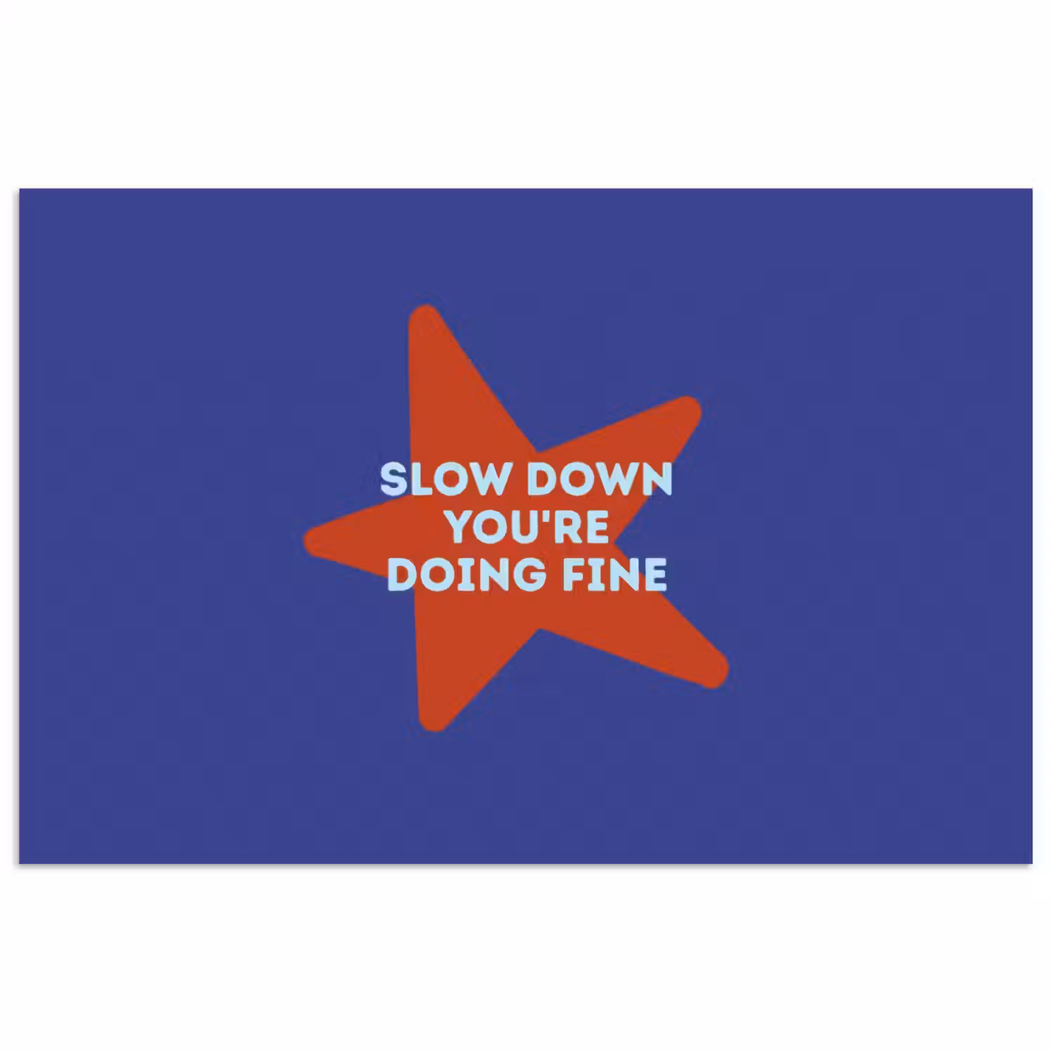 Slow down you're doing fine - Ster - Blauw poster papier klein -3d