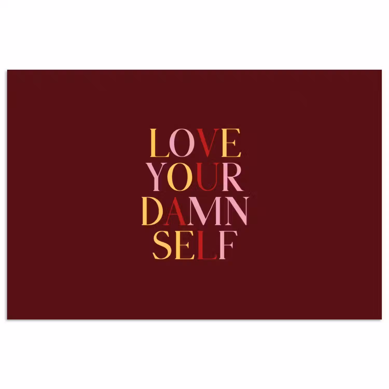 Love your damn self - Kleurrijk - Bordeaux poster papier klein -3d