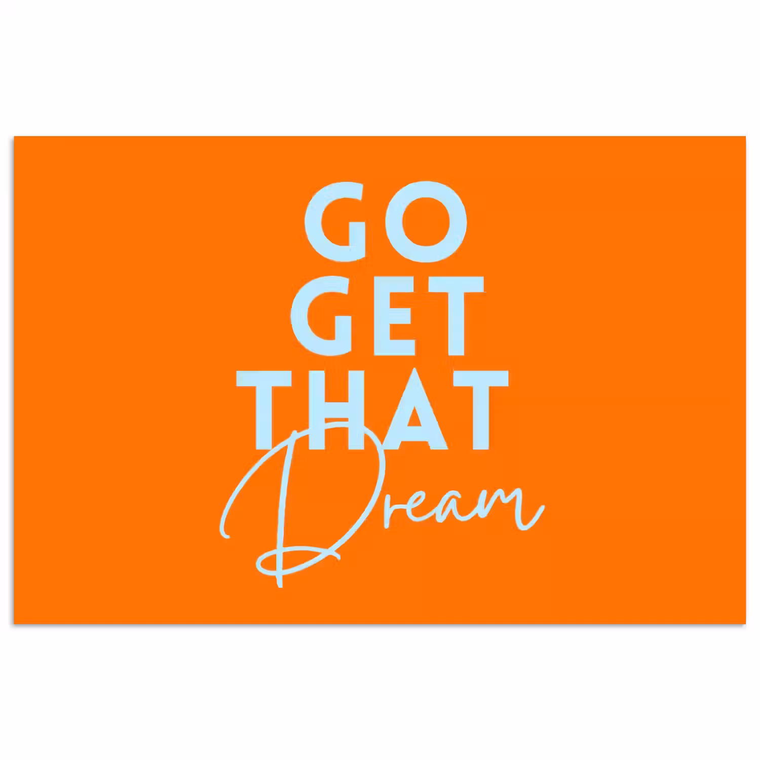 Oranje - Blauw - Go get that dream poster papier klein -3d