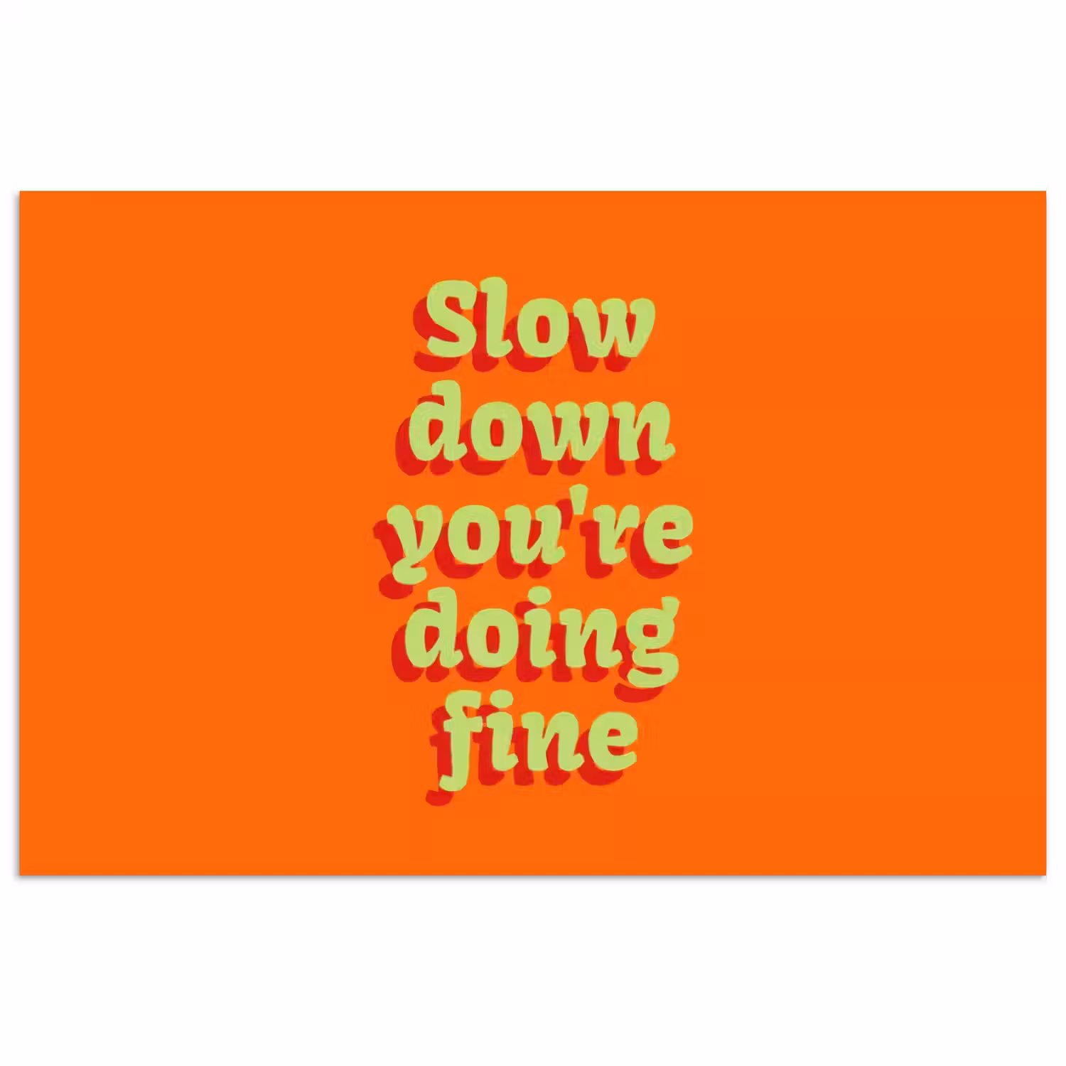 Oranje - Slow down you're doing fine - Retro poster papier klein -3d