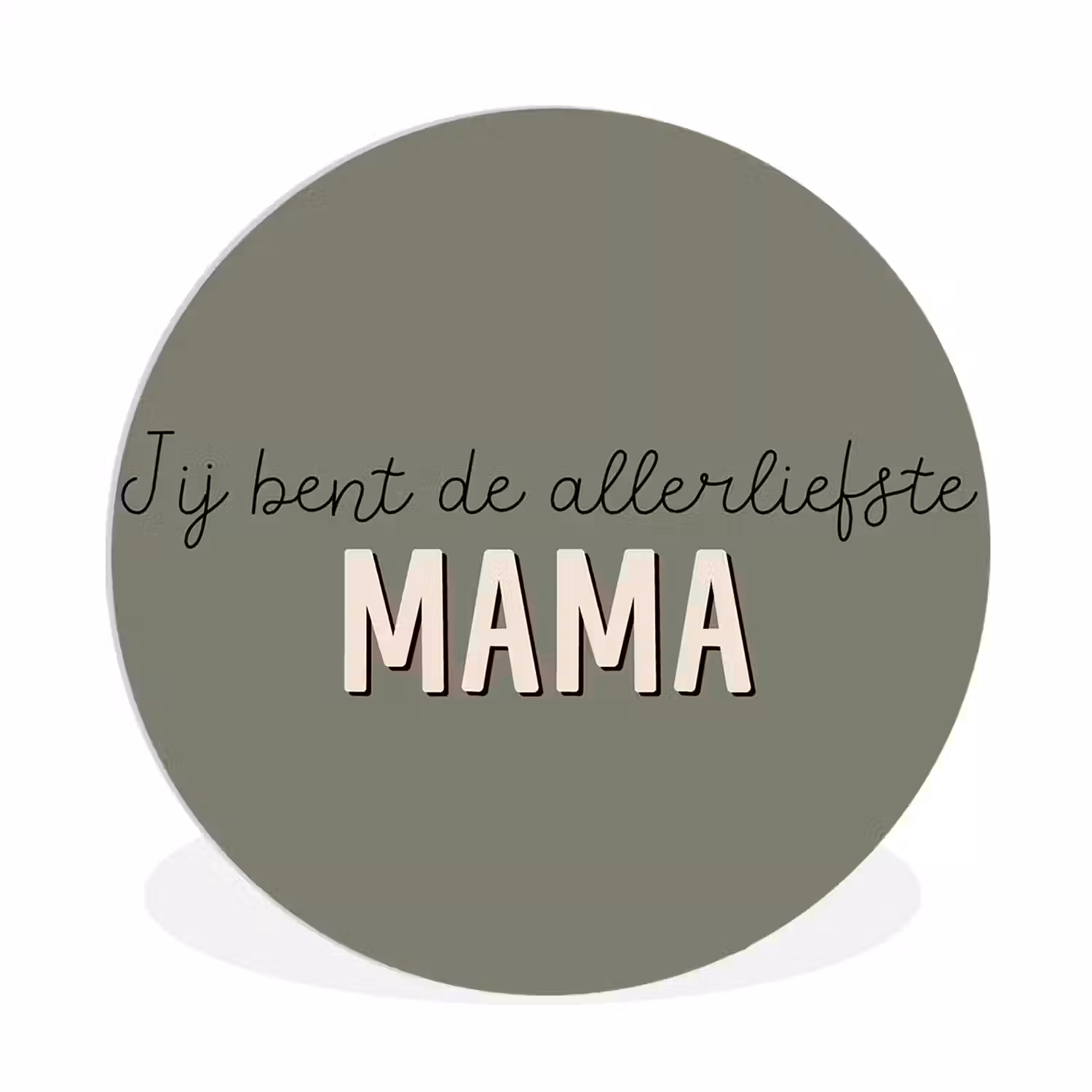 Spreuken - Quotes Jij bent de allerliefste Mama - Moederdag - Moeder cadeautje Wandcirkel kunststof plaat 5mm dik klein -3d