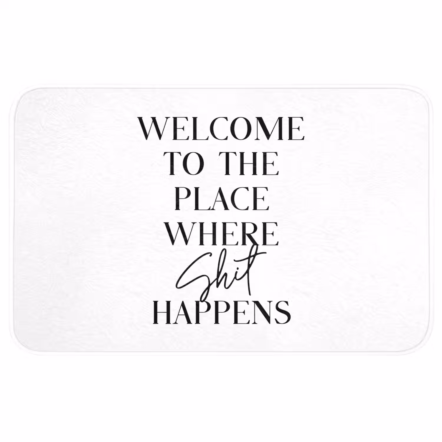 Quotes - Welcome to the place where shit happens - Wit - Humor WCmat middel -3d