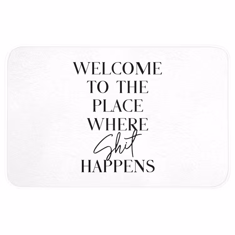 Quotes - Welcome to the place where shit happens - Wit - Humor Badmat middel -3d