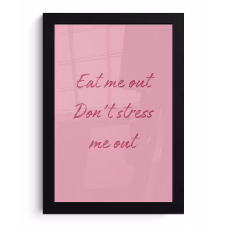 Eat me out don't stress me out - Roze - Handgeschreven fotolijst zwart zonder passe partout klein -3d