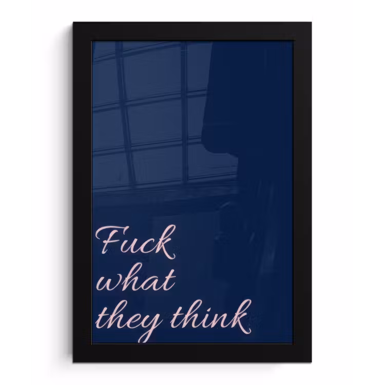 Fuck what they think - Blauw - Cursief fotolijst zwart zonder passe partout klein -3d