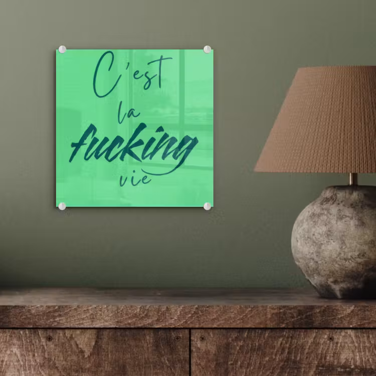 c'est la fucking vie - Groen - Penseelstijl plexiglas 5mm klein -sfeer3