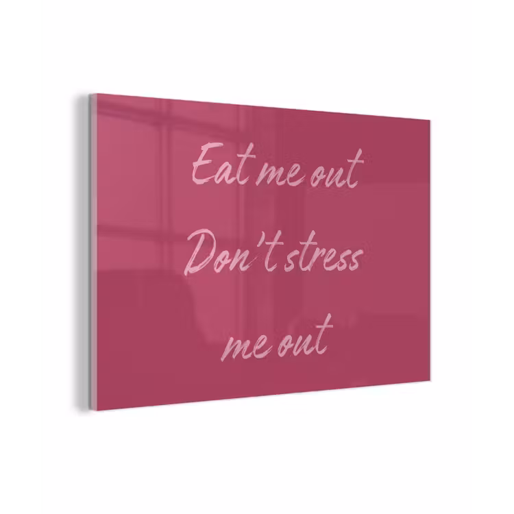 eat me out don't stress me out - Roze - Minimalistisch plexiglas 5mm klein -zzzproduct_nieuw