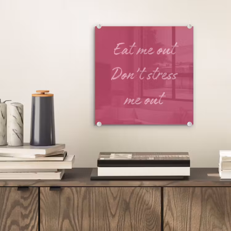 eat me out don't stress me out - Roze - Minimalistisch plexiglas 5mm klein -sfeer1