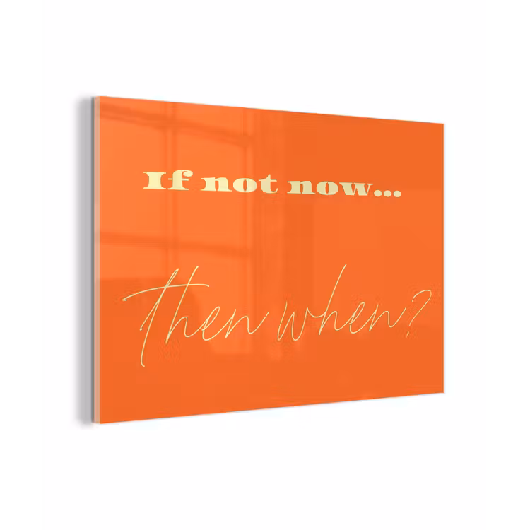 If not now then when - Oranje - Geel - Levendig plexiglas 5mm klein -zzzproduct_nieuw
