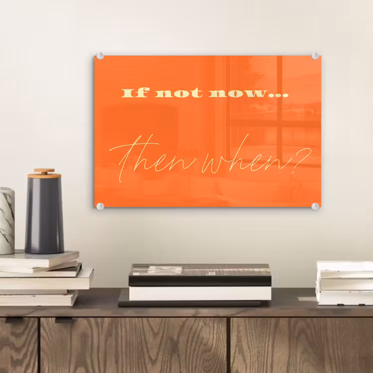 If not now then when - Oranje - Geel - Levendig plexiglas 5mm klein -sfeer1