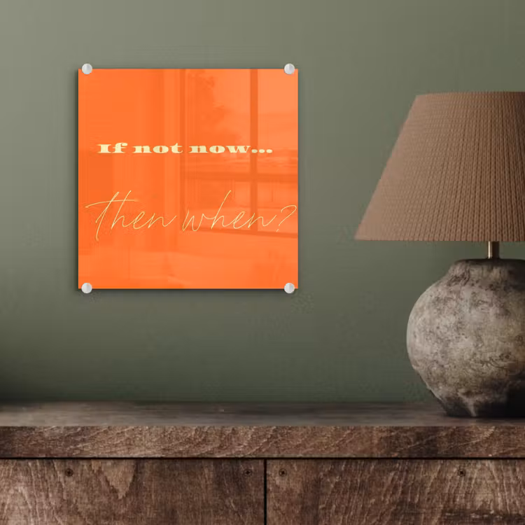 If not now then when - Oranje - Geel - Levendig plexiglas 5mm klein -sfeer3
