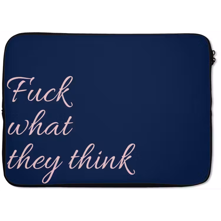 Fuck what they think - Blauw - Cursief laptophoes neopreen klein -zkaufland3dotto