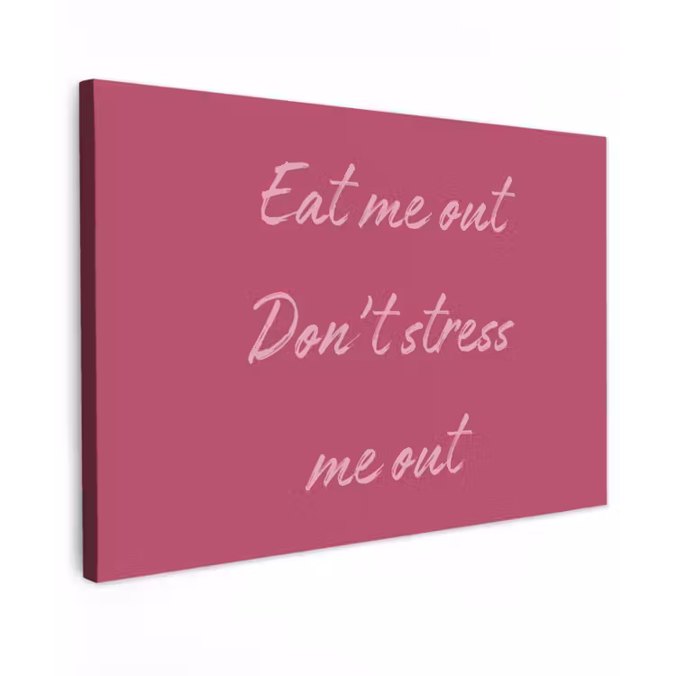 eat me out don't stress me out - Roze - Minimalistisch canvas 2cm klein -z3d